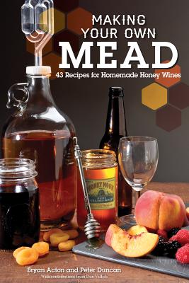Making Your Own Mead: 43 Recipes for