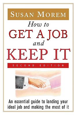 How to Get a Job and Keep It: A