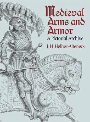 Medieval Arms and Armor: A Pictorial