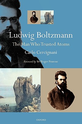 Ludwig Boltzmann: The Man Who Trusted