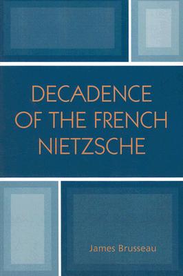 Decadence of the French Nietzsche