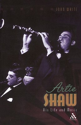 Artie Shaw: His Life and Music