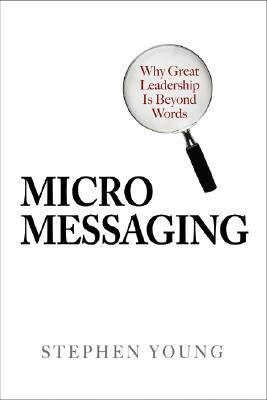 Micromessaging: Why Great Leadership Is