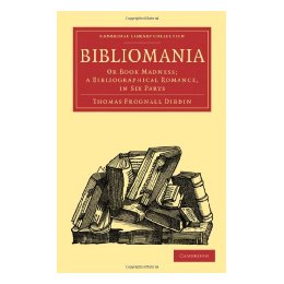 Bibliomania: Or Book Madness; A