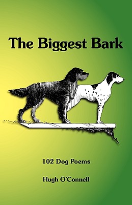 The Biggest Bark: 102 Dog Poems