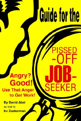 Guide for the Pissed-Off Job-Seeker: