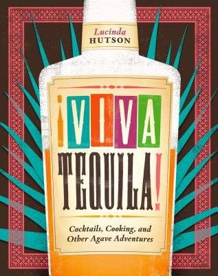 Viva Tequila!: Cocktails, Cooking, and