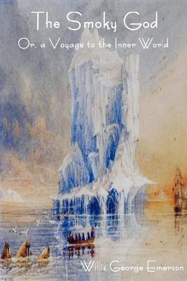 The Smoky God Or, a Voyage to the Inner