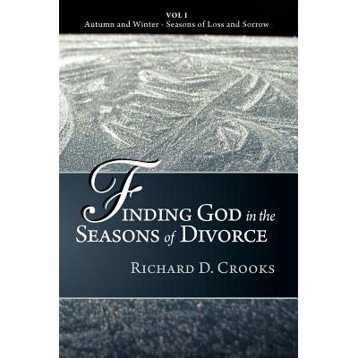 预订 Finding God in the Seasons of Divorce: Vol I - Autumn and Winter - Seasons of Loss and Sorrow