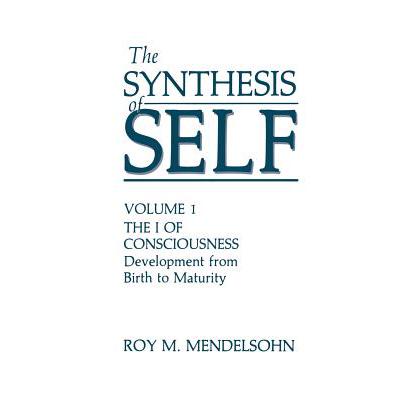 预订 The Synthesis of Self: Volume 1 the I of Consciousness Development from Birth to Maturity