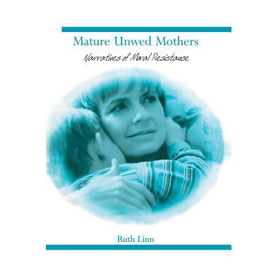 预订 Mature Unwed Mothers : Narratives of Moral Resistance