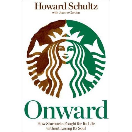 Onward - How Starbucks Fought for Its Life Without Losing Its Soul