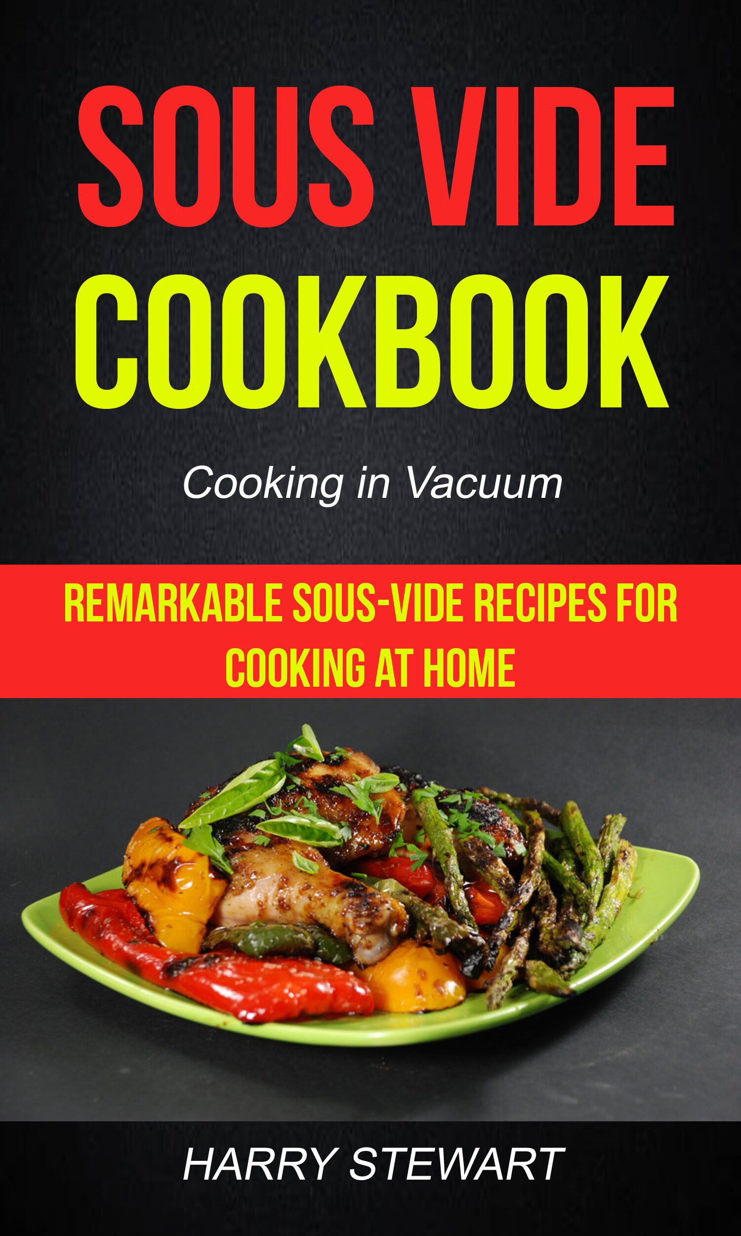 sous vide cookbook: remarkable sous-vide recipes for cooking at