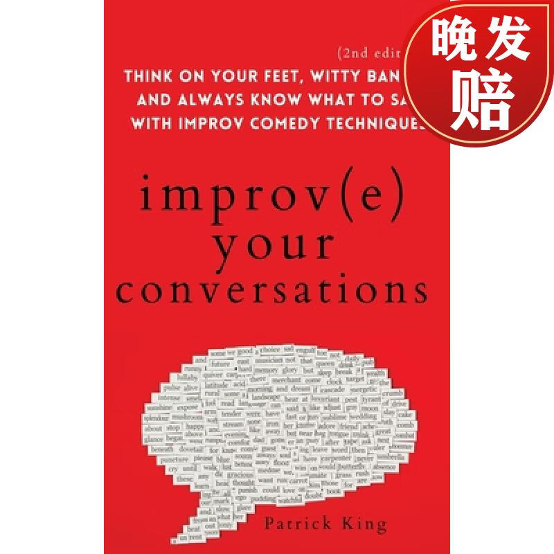 your conversations: think on your feet, witty banter, and always