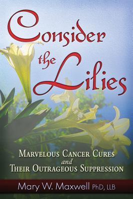 预订 consider the lilies: a review of 18 cures for cancer and
