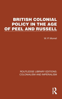 预订 British Colonial Policy in the Age of Peel and Russell