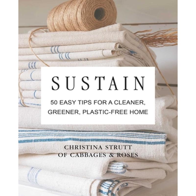 Sustain: 50 Easy Tips for a Cleaner, Greener, P...