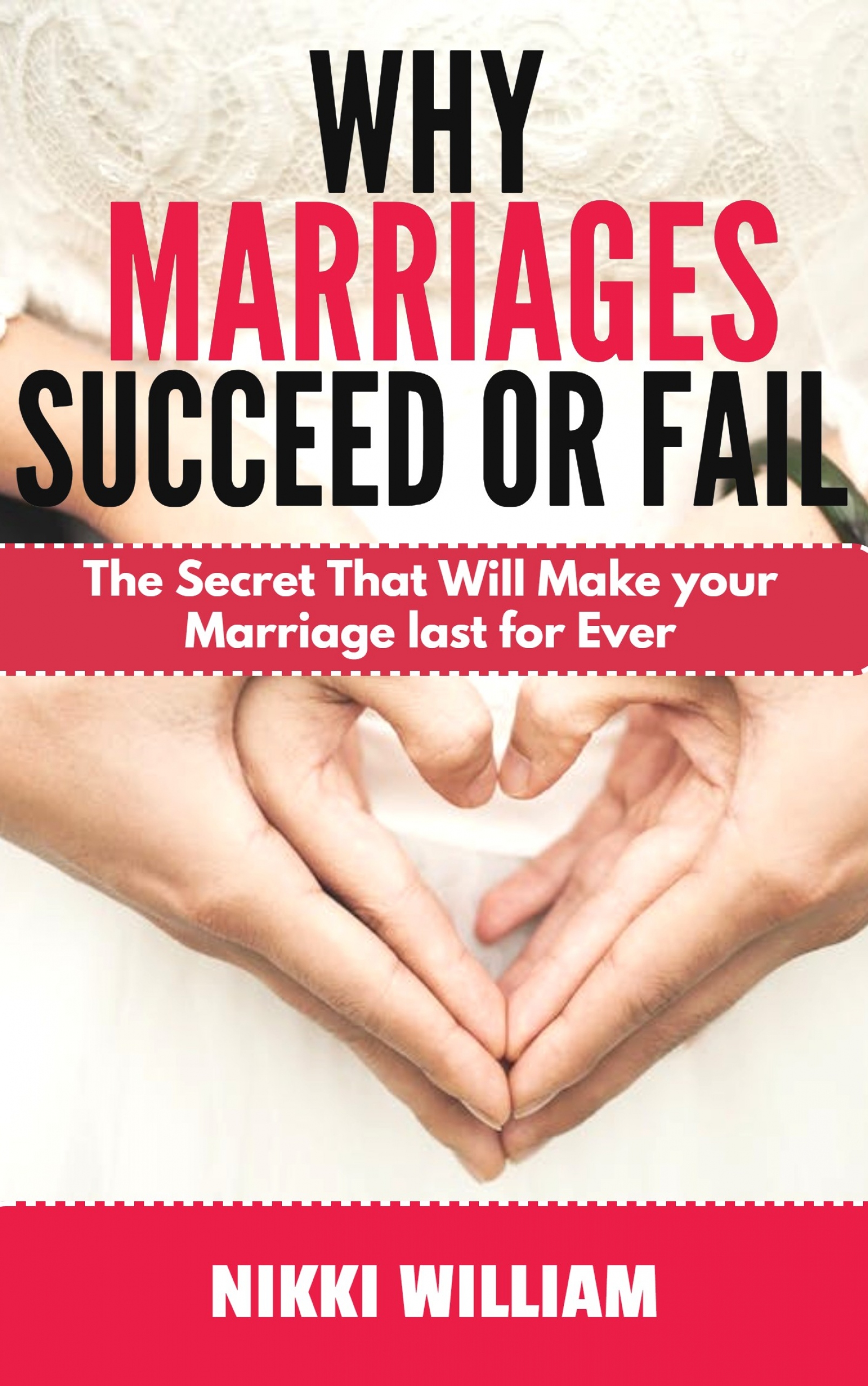 why marriages succeed or fail: the secret that will make your