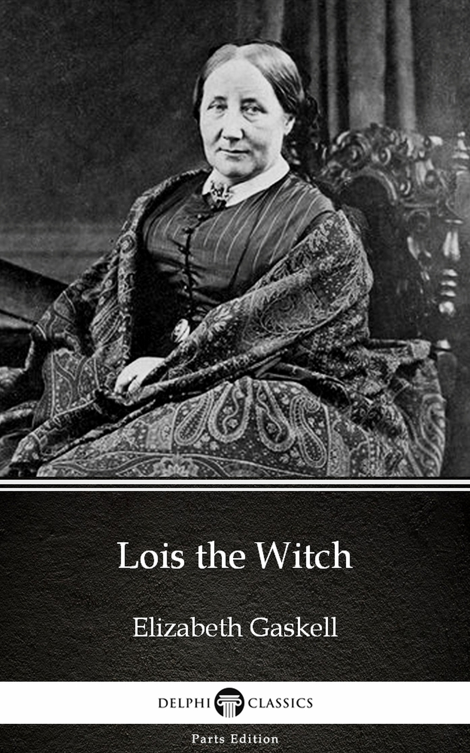 lois the witch by elizabeth gaskell - delphi classics