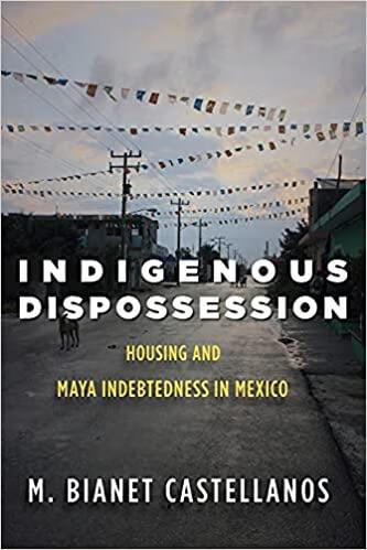 预订indigenous dispossession: housing and maya indebtedness in