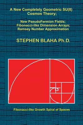 预订 A New Completely Geometric SU(8) Cosmos Theory; New PseudoFermion Fields; Fibonacci-like