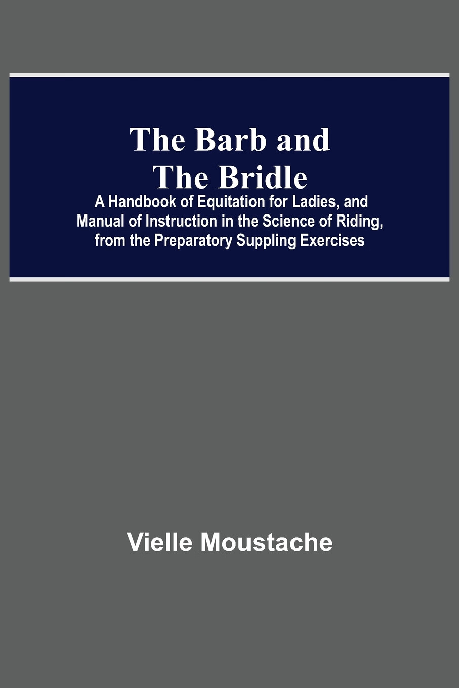 【预售 按需印刷】the barb and the bridle;  a handbook of