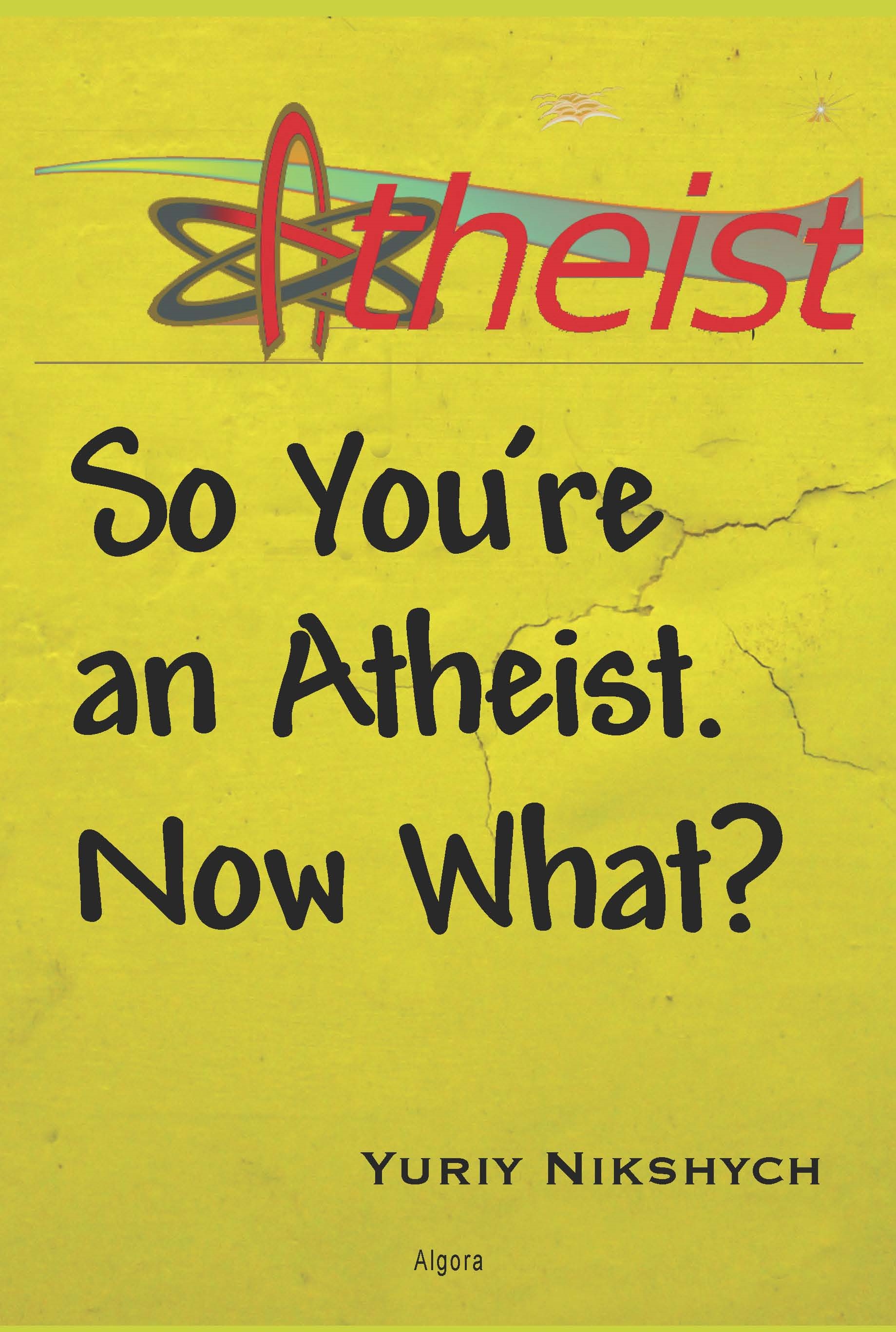 so youre an atheist. now what?