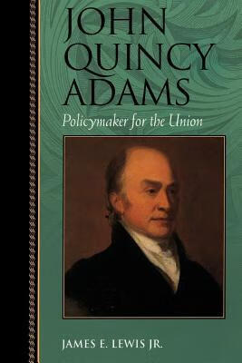 预订 john quincy adams: policymaker for the union
