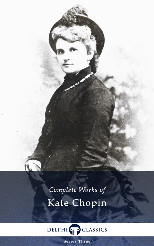 delphi complete works of kate chopin (illustrated)