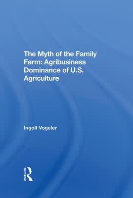 预订 The Myth of the Family Farm: Agribusiness Dominance of U.S. Agriculture