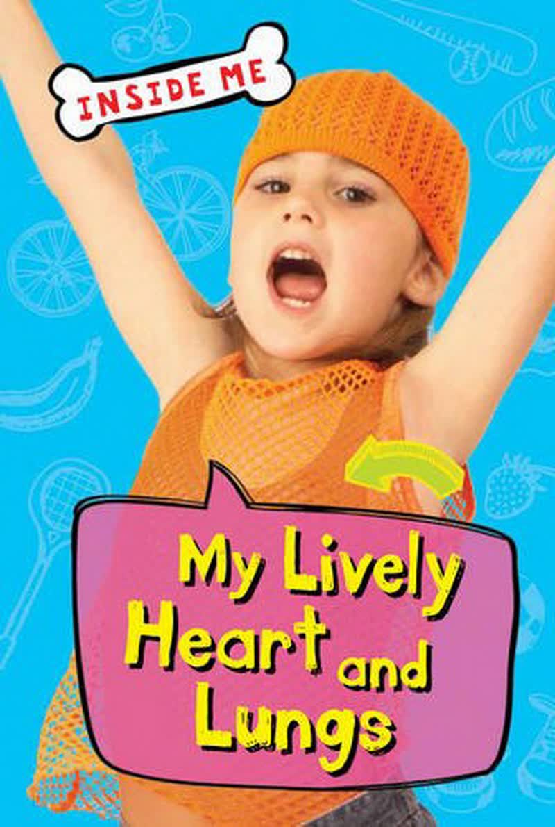 Inside Me: My Lively Heart & Lungs