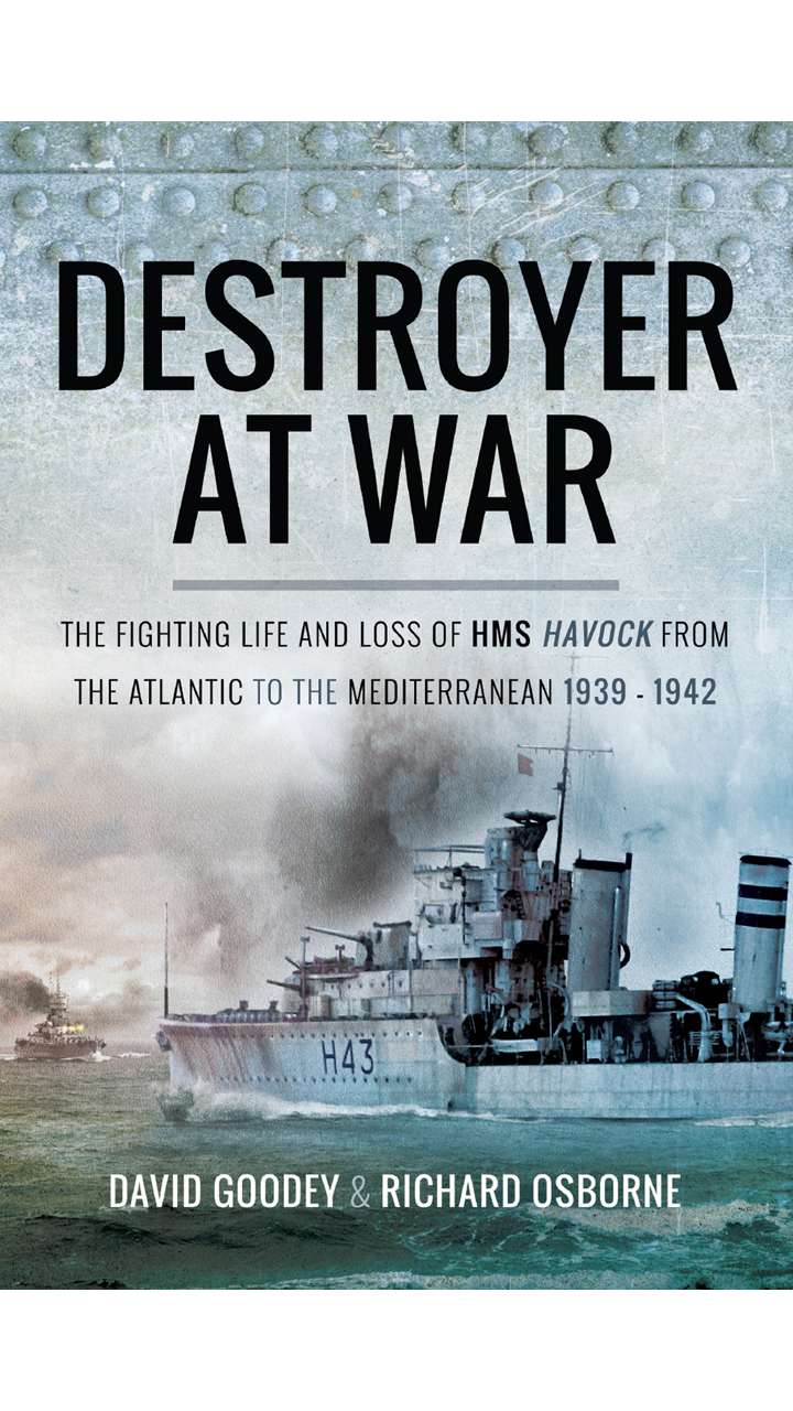 destroyer at war:the fighting life and loss of hms havock from t