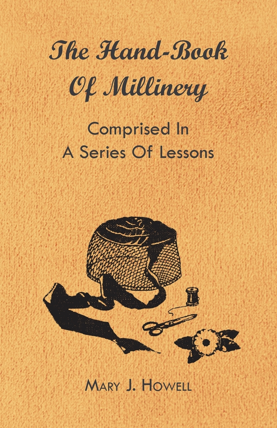 the hand-book of millinery - comprised in a series of lessons