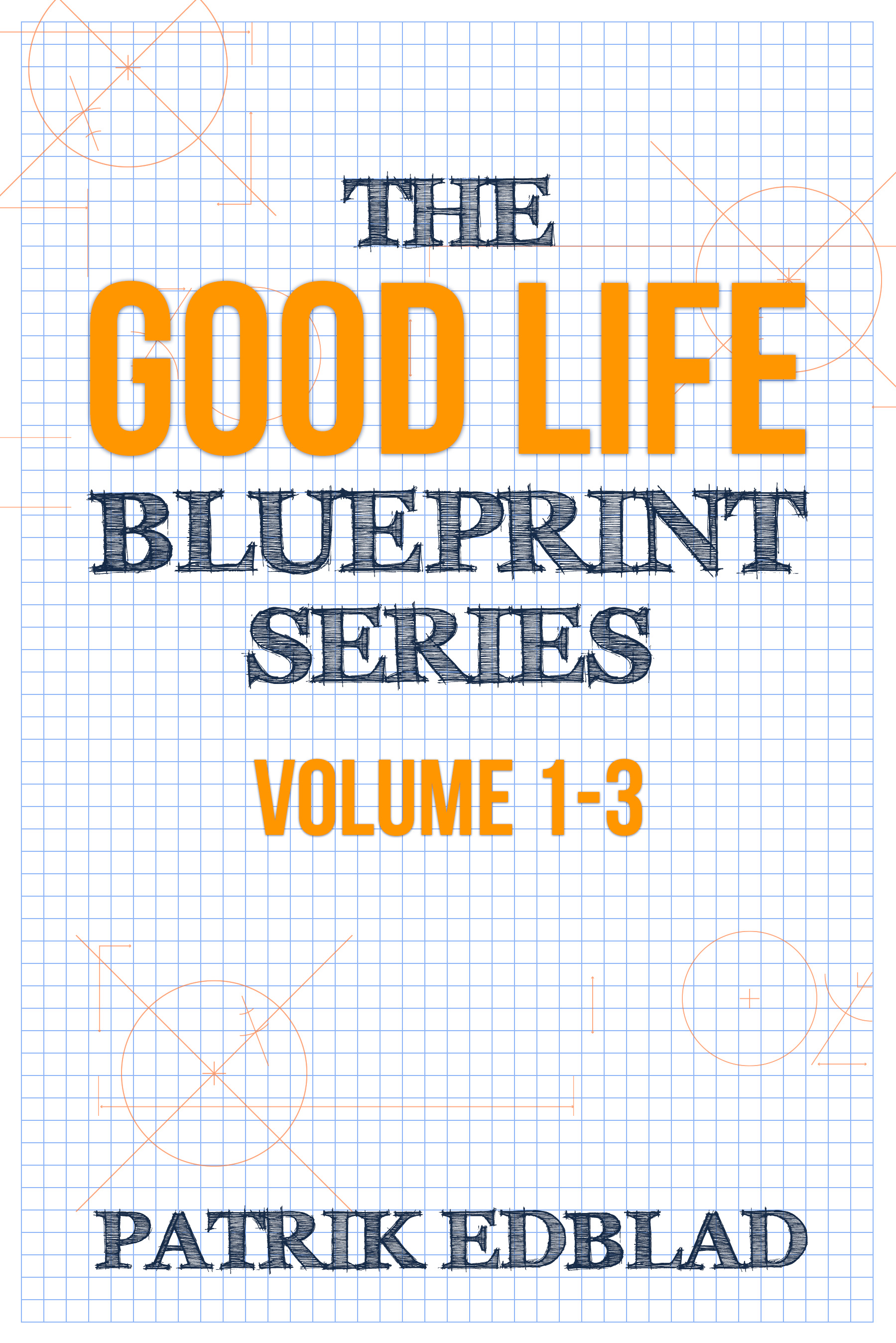 the good life blueprint series: volume 1-3