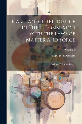 their connexion with the laws of matter and force: a series of