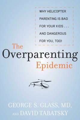 预订the overparenting epidemic: why helicopter parenting is bad