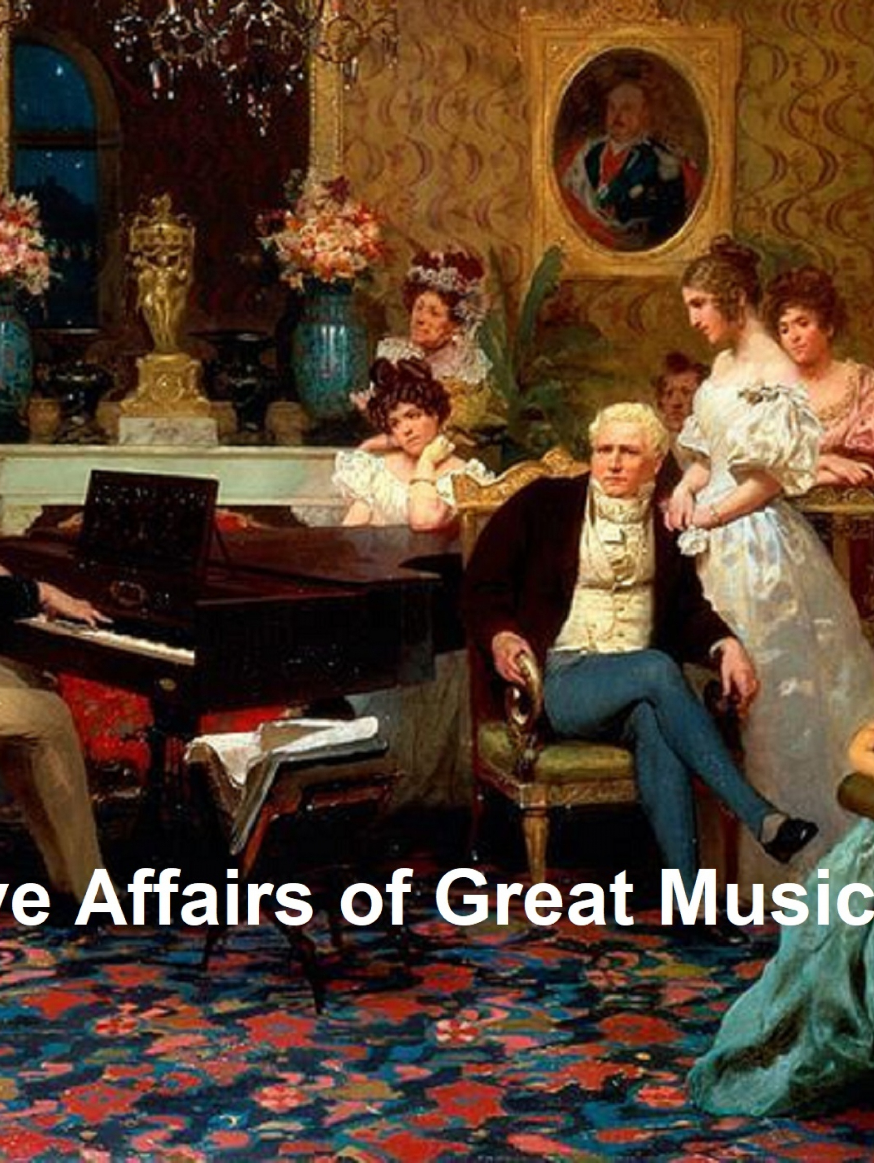 the love affairs of great musicians