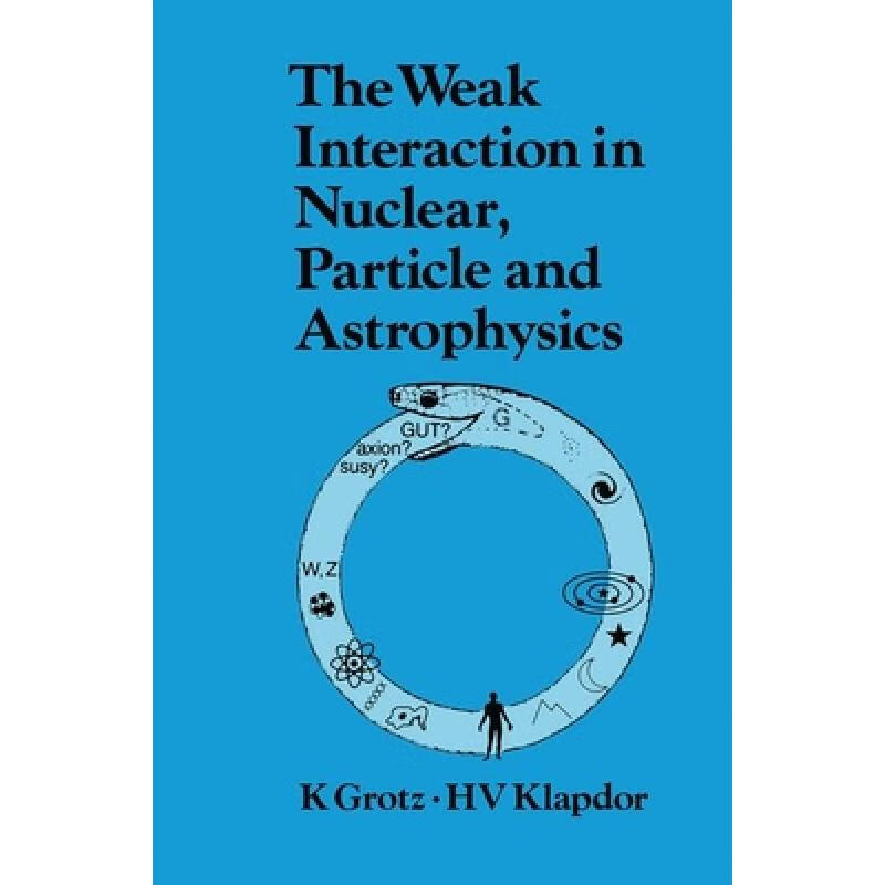 预订 The Weak Interaction in Nuclear, Particle, a...