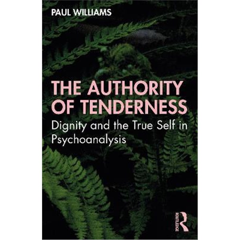 预订the authority of tenderness:dignity and the true self in