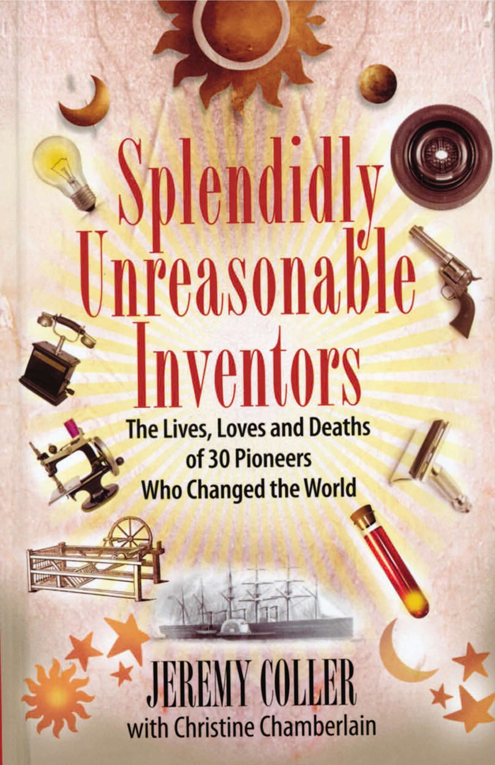 splendidly unreasonable inventors:the lives, loves, and deaths