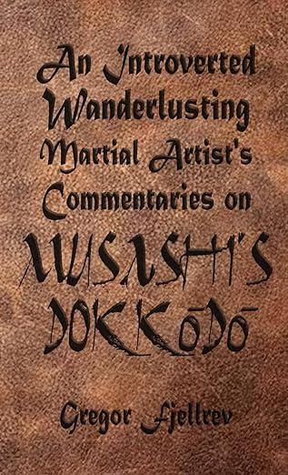 预订 An Introverted, Wanderlusting Martial Artist’s Commentaries on Musashi’s Dokkodo