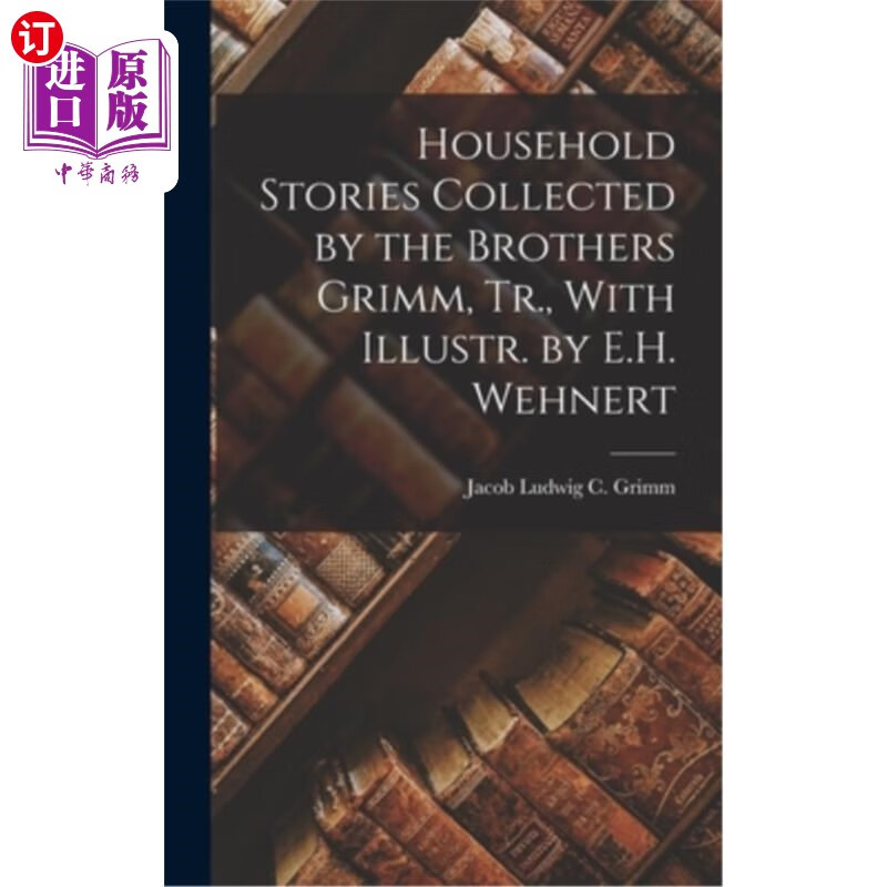 海外直订household stories collected by the brothers grimm, tr.