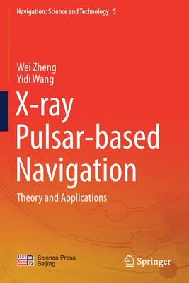 预订 X-Ray Pulsar-Based Navigation: Theory and Applications