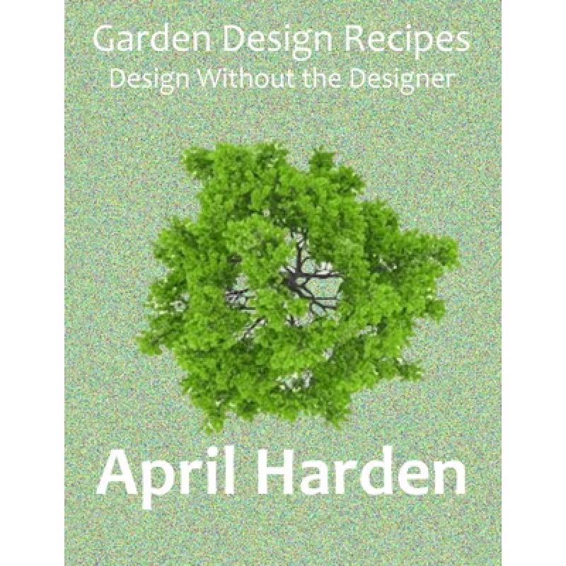 预订 Garden Design Recipes: Design Without the Designer