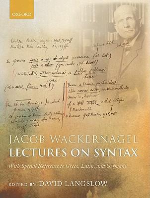 Jacob Wackernagel, Lectures on Syntax: With Spe