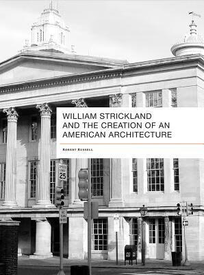 预订William Strickland and the Creation of an Americ