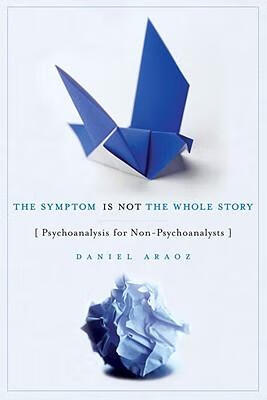 预订the symptom is not the whole story: psychoanalysis for non