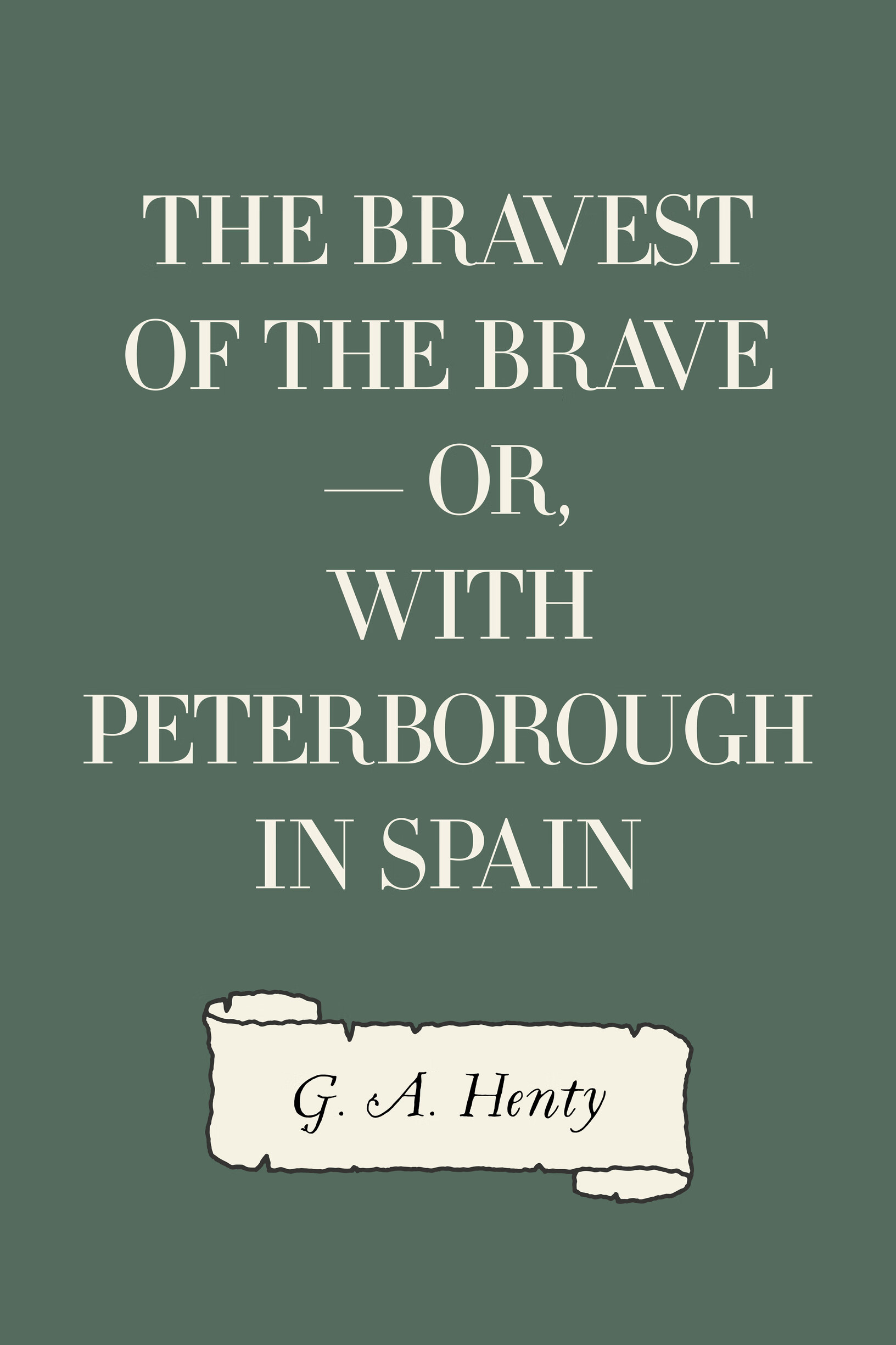 the bravest of the brave — or, with peterborough in spain