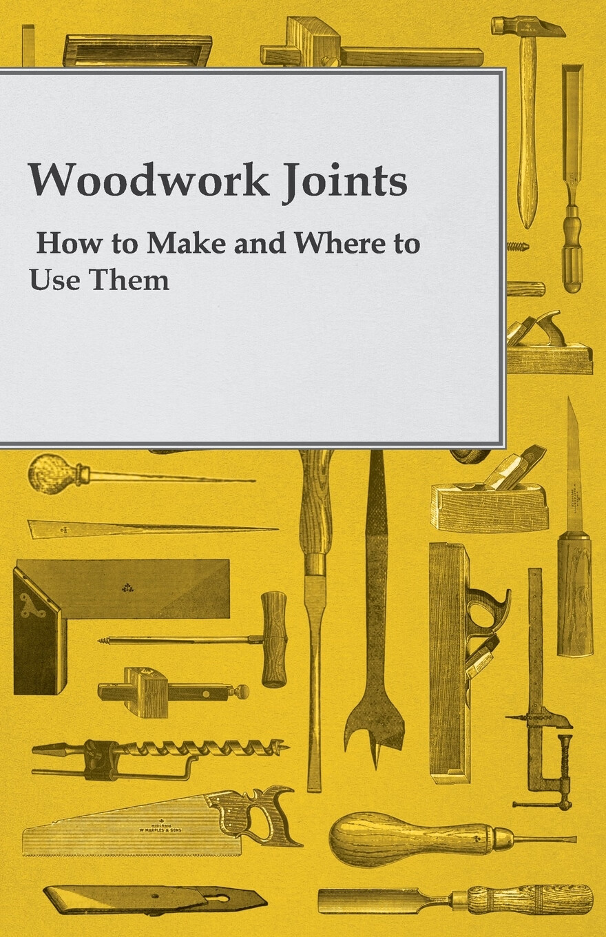 预售 按需印刷 woodwork joints - how to make and where to use