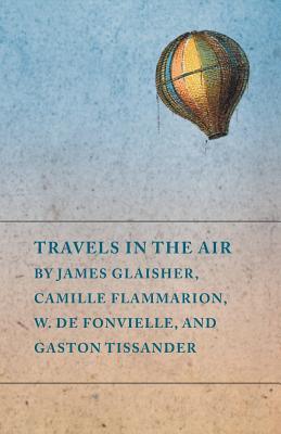 预订Travels in the Air by James Glaisher, Camille Fl